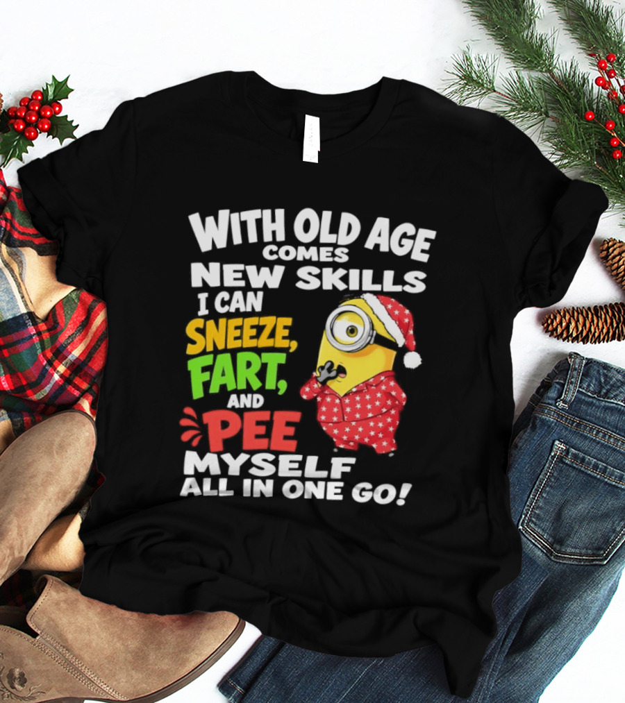 Minion With Old Age Comes New Skills Sneeze Fart And Pee Myself All In One Go T-Shirt