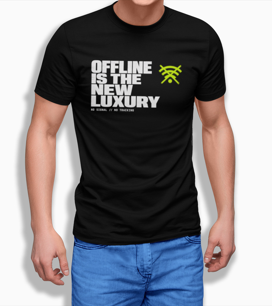 Offline Is The New Luxury No Signal No Tracking T-Shirt