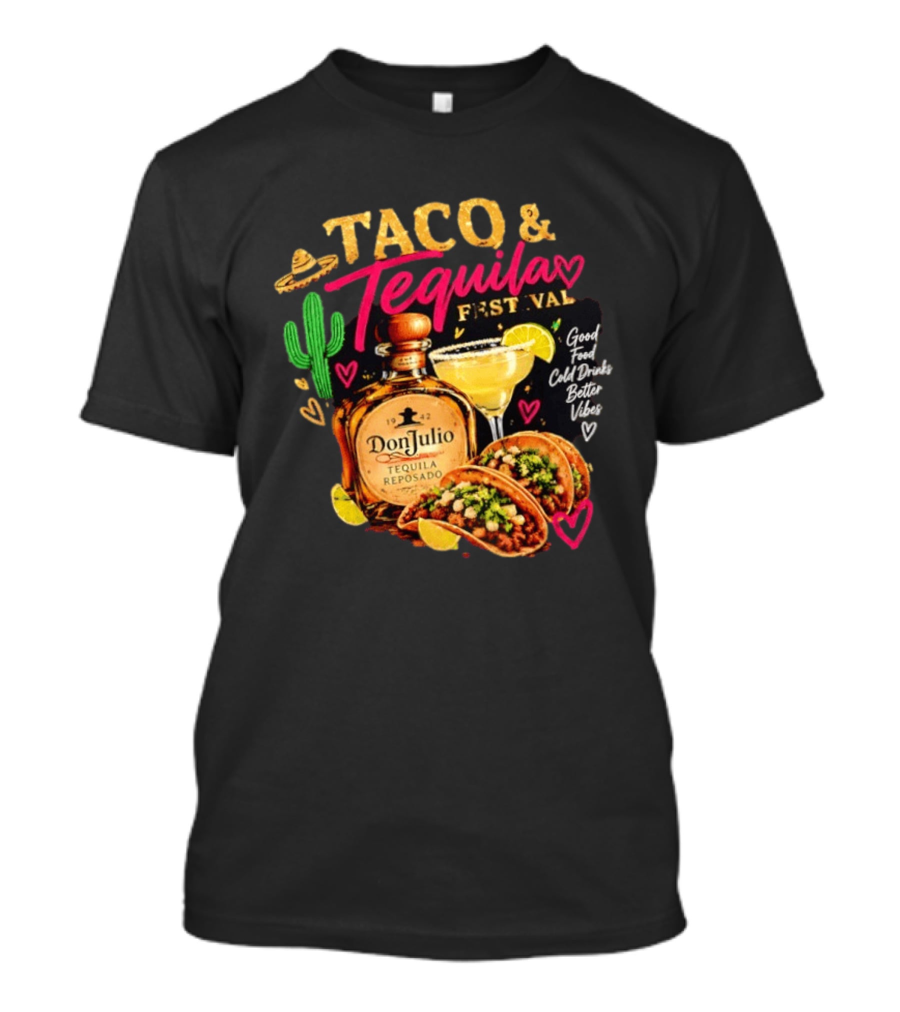 Taco & Tequila Festival Don Julio Reposado Good Food Cold Drinks Better Vibes Cactus And Margarita Fiesta T-Shirt