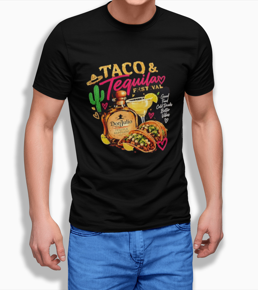 Taco & Tequila Festival Don Julio Reposado Good Food Cold Drinks Better Vibes Cactus And Margarita Fiesta T-Shirt