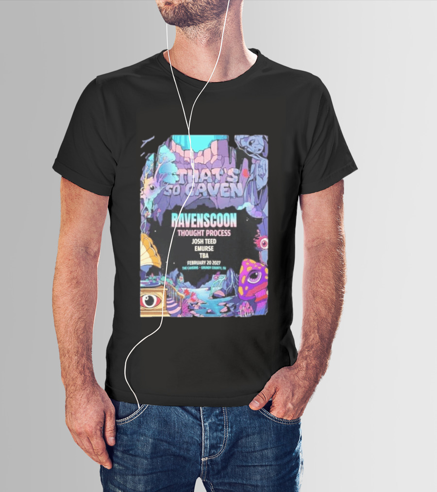 That's So Caven Ravenscoon Thought Process Josh Teed Emurse TBA February 20 2027 The Caverns Grundy County TN T-Shirt