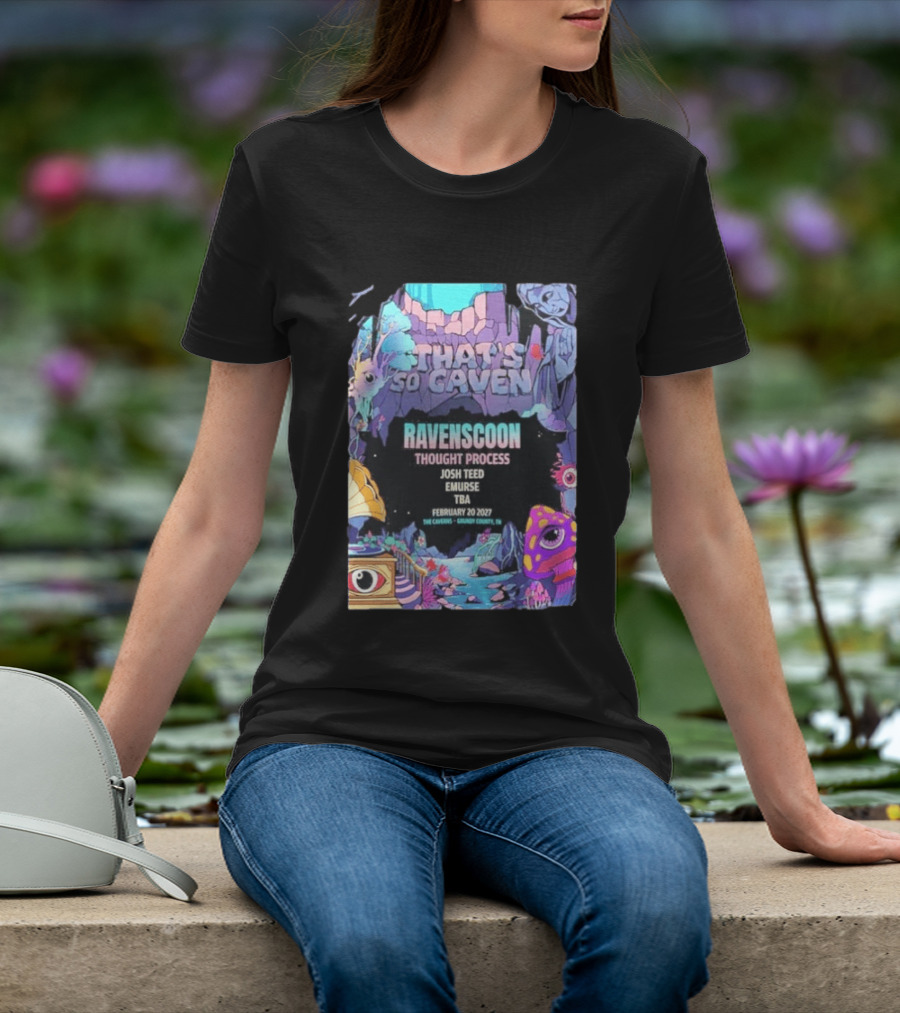 That's So Caven Ravenscoon Thought Process Josh Teed Emurse TBA February 20 2027 The Caverns Grundy County TN T-Shirt