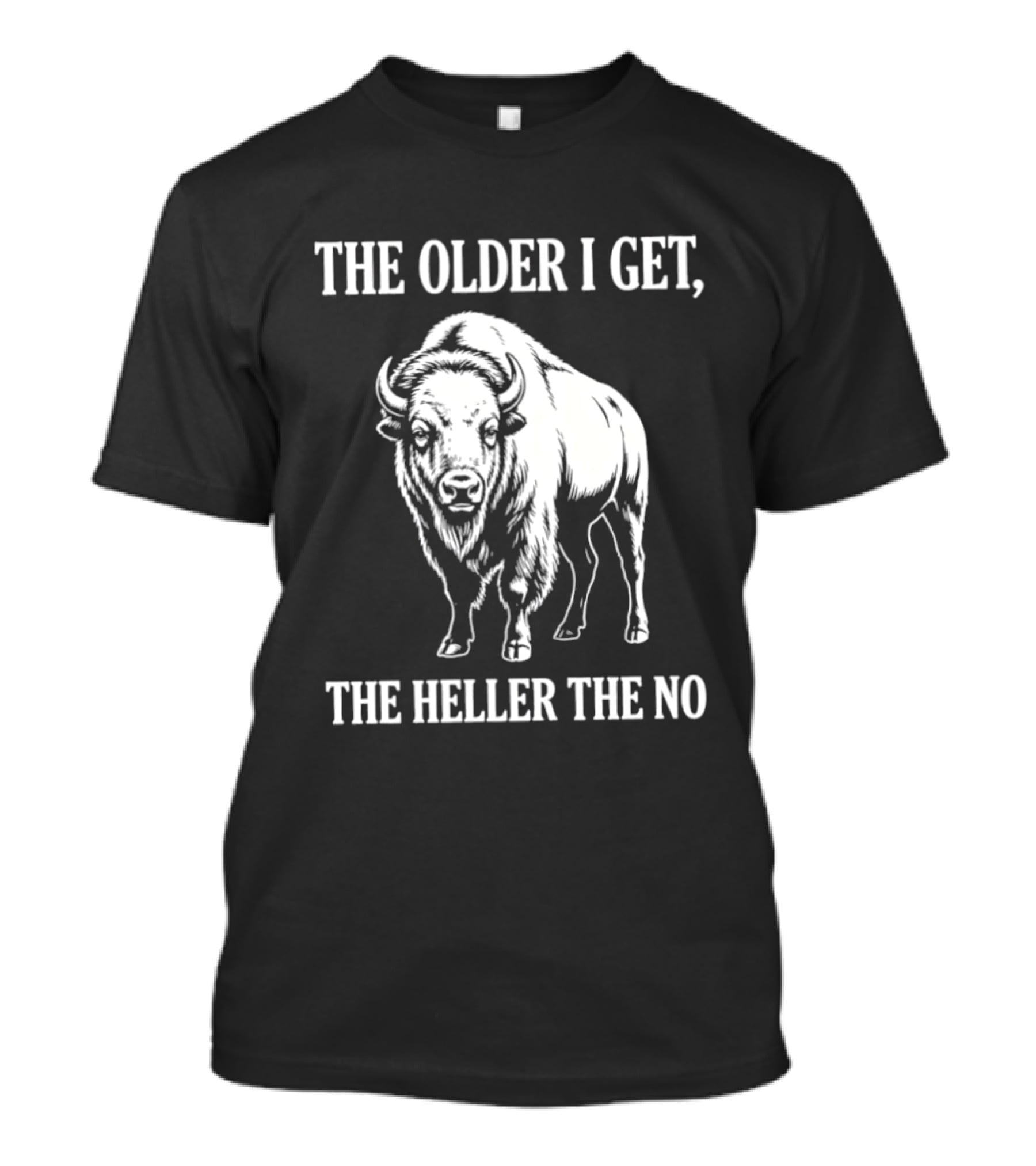 The Older I Get The Heller The No Bison T-Shirt