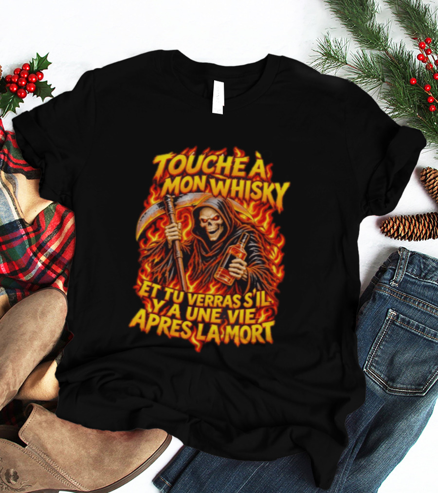 Touche à Mon Whisky Et Tu Verras S'il Y A Une Vie Après La Mort Skeleton Grim Reaper Flaming T-Shirt