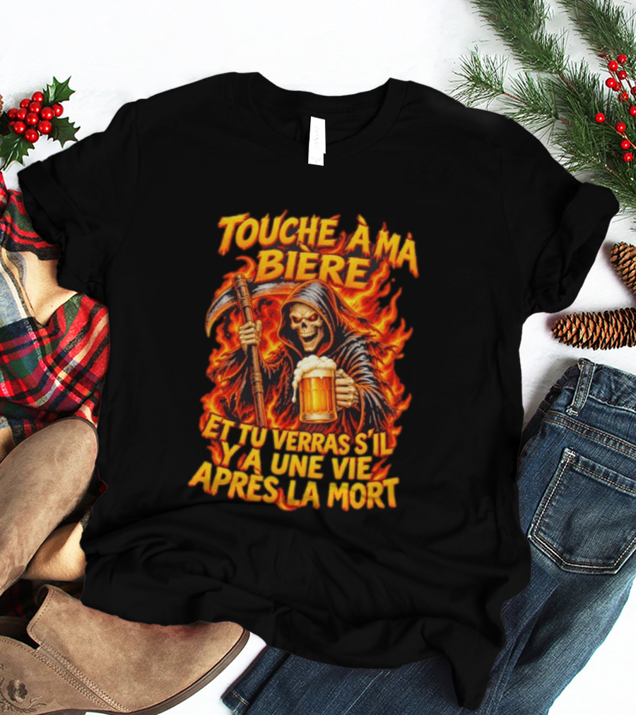 Touche A Ma Biere Et Tu Verras S'il Y A Une Vie Apres La Mort Skeleton Holding Beer T-Shirt