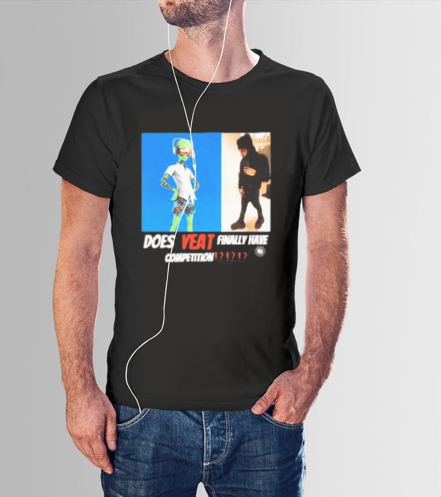 Does Yeat Finally Have Competition T-Shirt