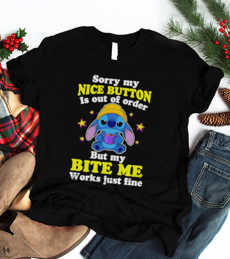 Sorry My Nice Button Is Out Of Order But My Bite Me Works Just Fine Stitch T-Shirt