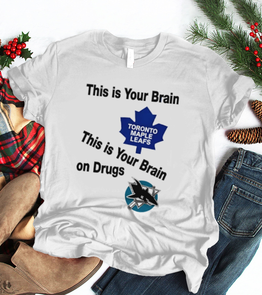 Toronto Maple Leafs San Jose Sharks This Is Your Brain On Drugs T-Shirt