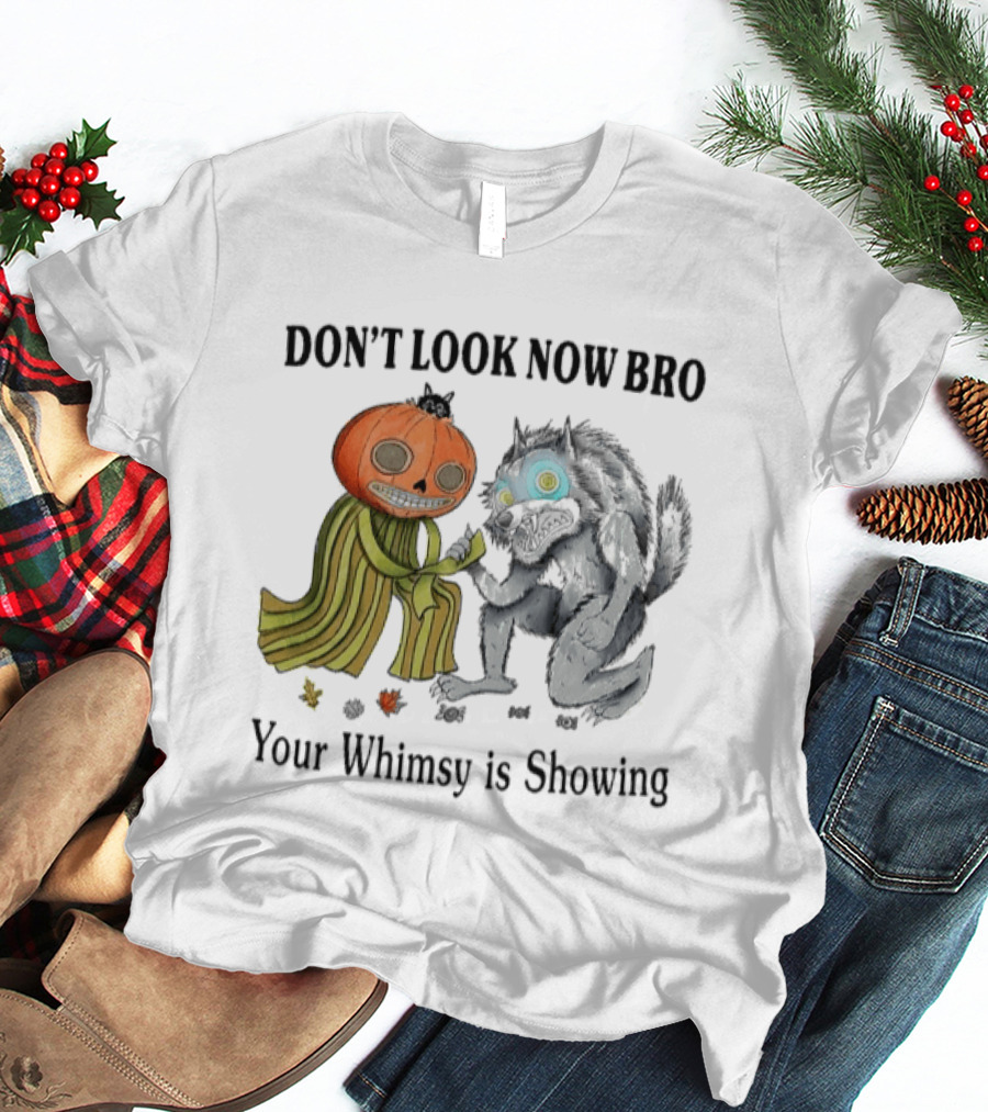 Don't Look Now Bro Your Whimsy Is Showing Pumpkin Head Creature And Monster T-Shirt