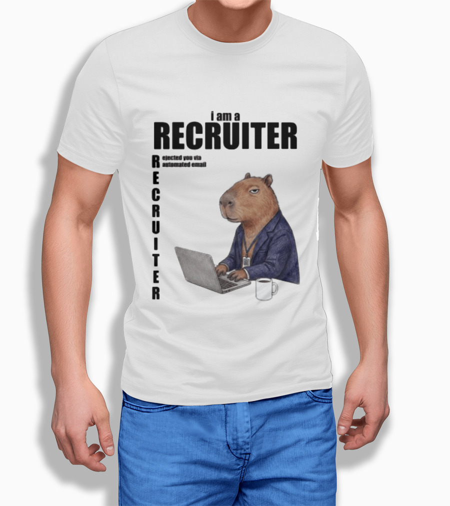 I Am A Recruiter Rejected You Via Automated Email Capybara Recruiter T-Shirt