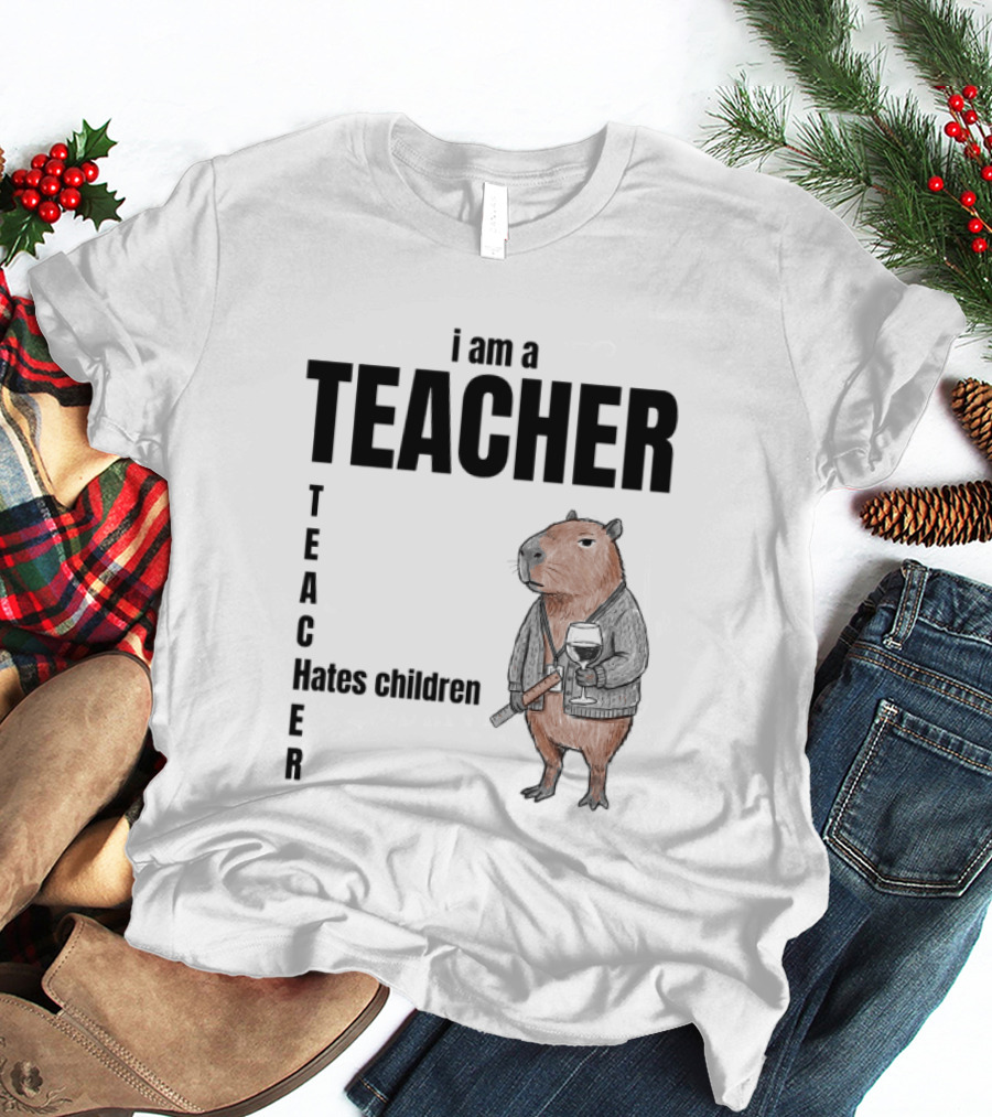 I Am A Teacher Hates Children Capybara Teacher T-Shirt