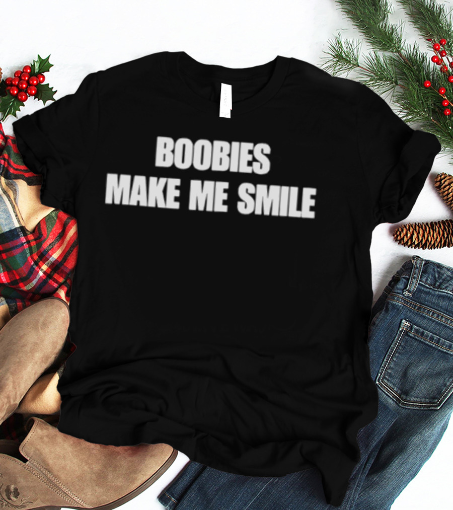 Boobies Make Me Smile Humor Trendy Sarcastic T-Shirt