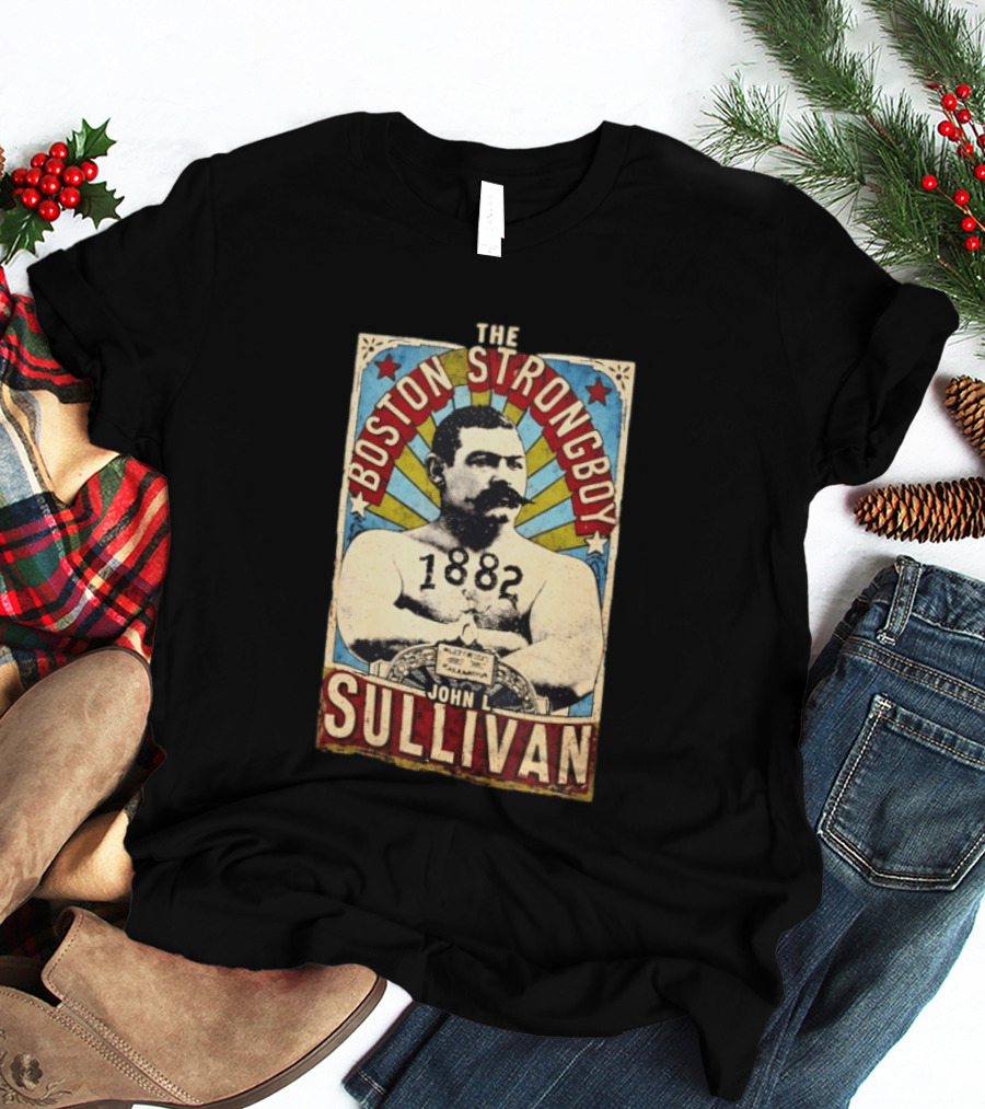 John L Sullivan 1882 The Boston Strong Boy T-Shirt