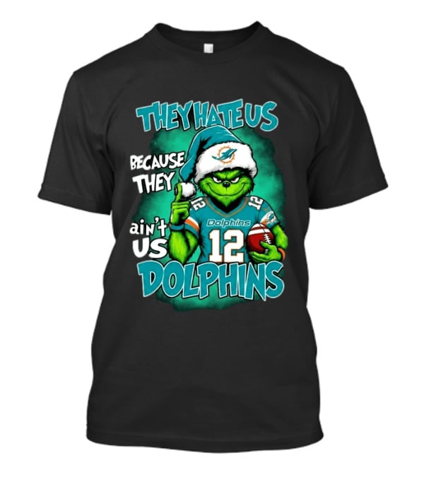 They Hate Us Because They Ain't Us Dolphins Grinch Christmas 2026 T-Shirt