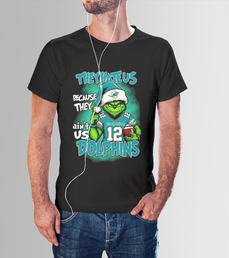 They Hate Us Because They Ain't Us Dolphins Grinch Christmas 2026 T-Shirt