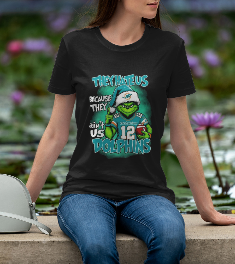 They Hate Us Because They Ain't Us Dolphins Grinch Christmas 2026 T-Shirt