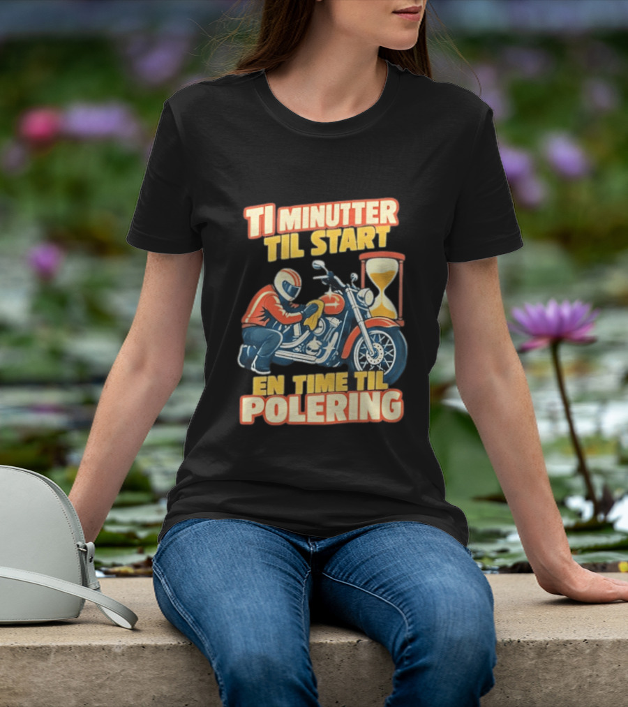 Ti Minutter Til Start En Time Til Polering Motorcycle Biker Hourglass Racing T-Shirt