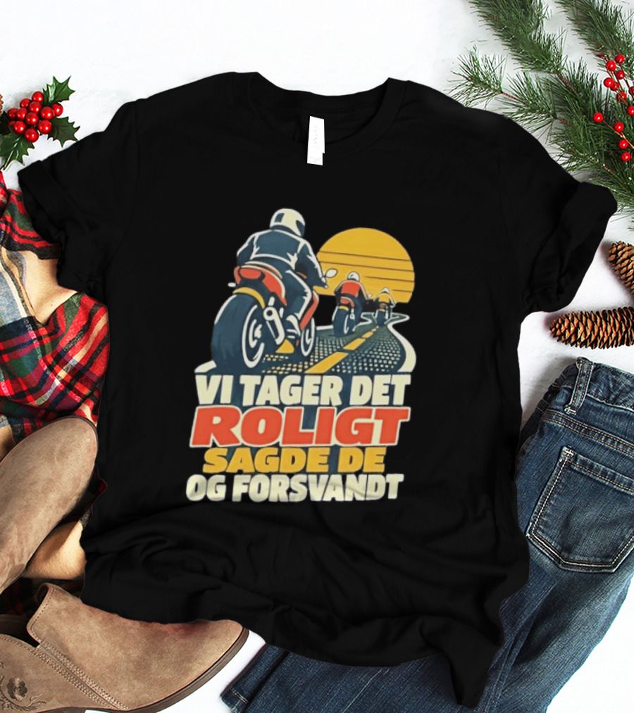 Vi Tager Det Roligt Sagde De Og Forsvandt Motorcycle Retro Sunset T-Shirt