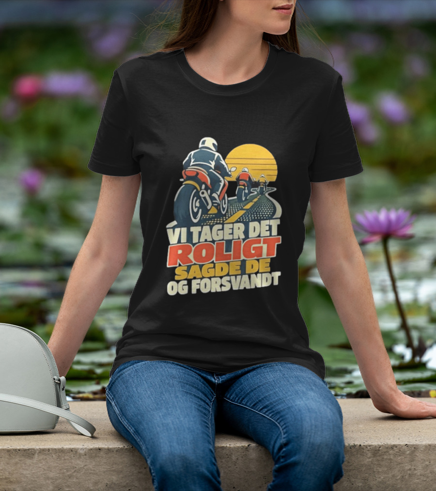 Vi Tager Det Roligt Sagde De Og Forsvandt Motorcycle Retro Sunset T-Shirt