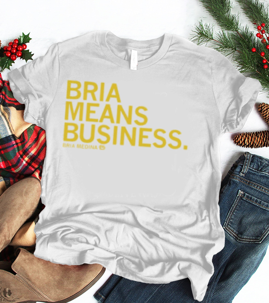 Bria Medina Means Business 50 Motivational T-Shirt