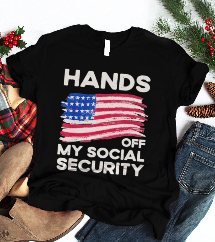 Hands Off My Social Security American Flag Patriotic Message T-Shirt
