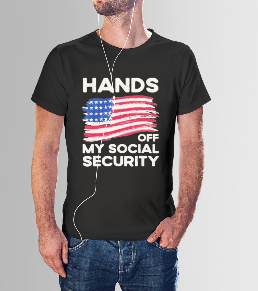 Hands Off My Social Security American Flag Patriotic Message T-Shirt