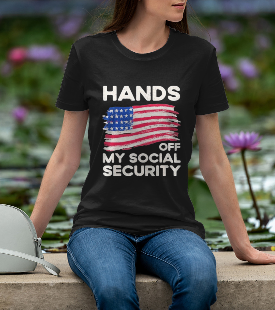 Hands Off My Social Security American Flag Patriotic Message T-Shirt