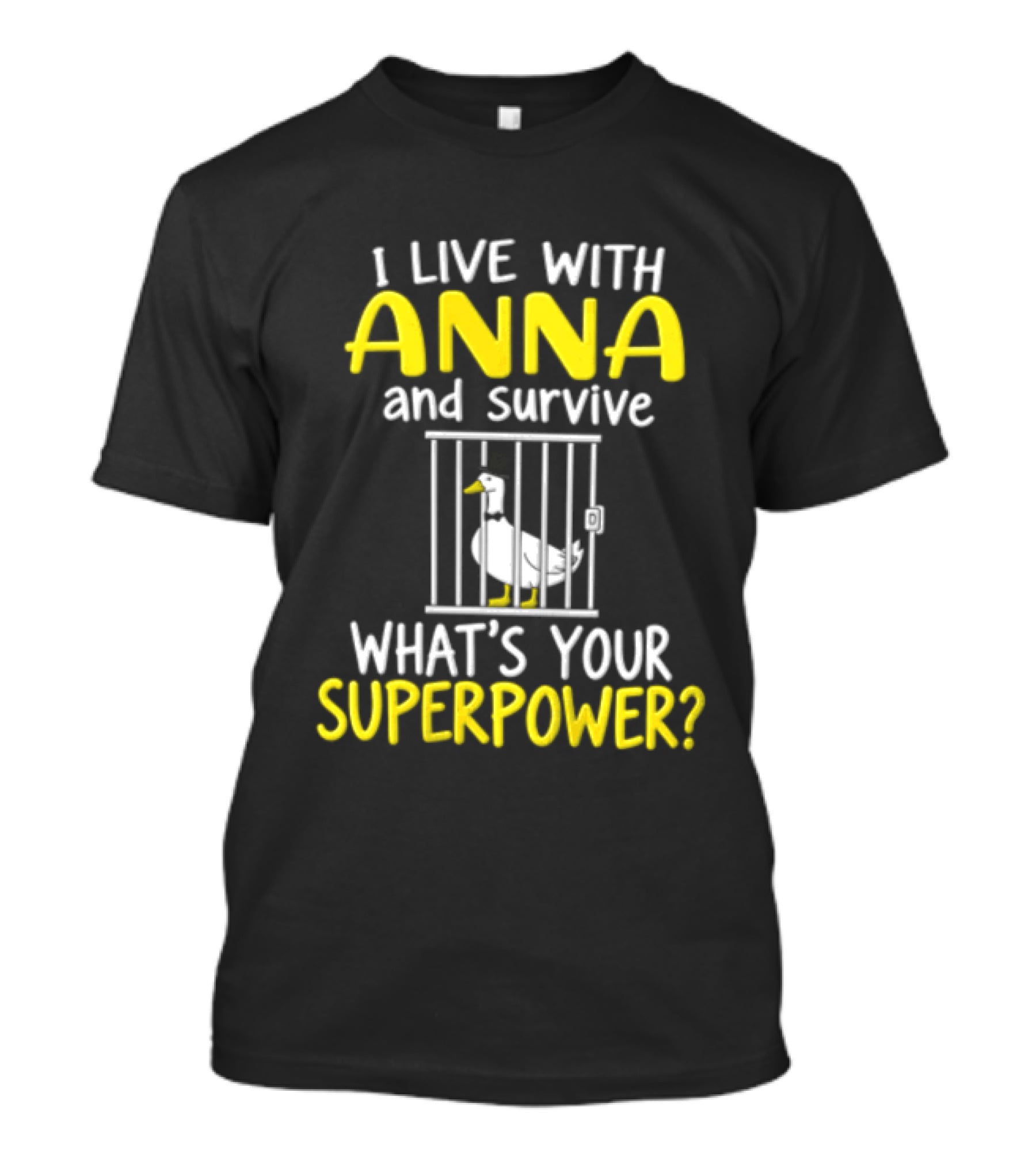 I Live With Anna And Survive What's Your Superpower Top Hat Duck Jail Wardrobe T-Shirt