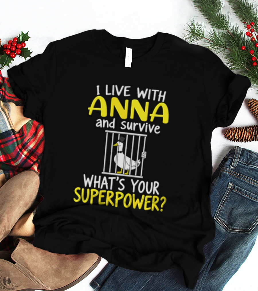 I Live With Anna And Survive What's Your Superpower Top Hat Duck Jail Wardrobe T-Shirt