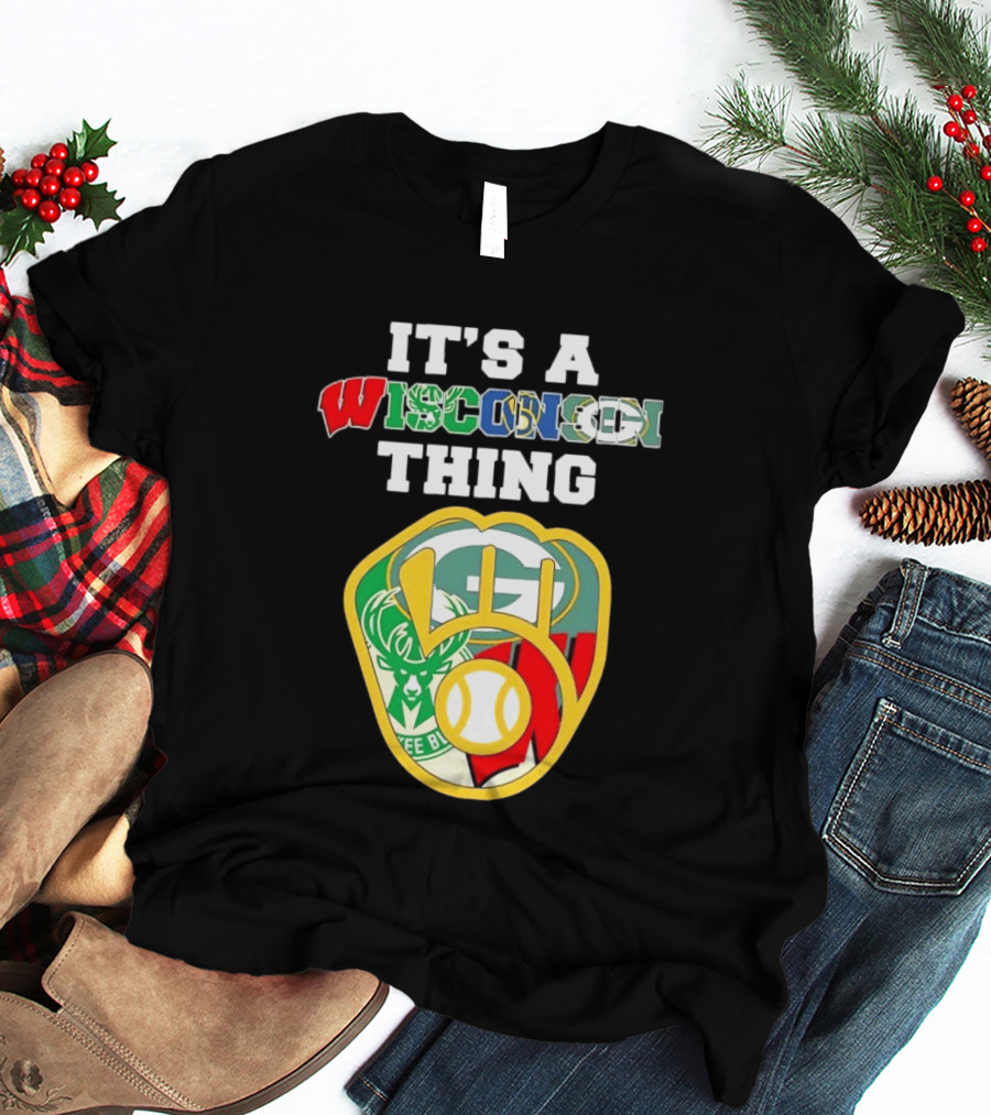It's A Wisconsin Thing Brewers Bucks Packers Sports Logos T-Shirt