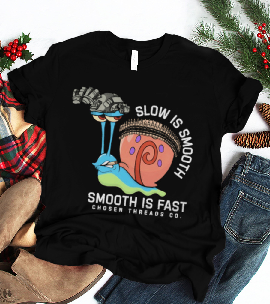 Slow Is Smooth Smooth Is Fast Snail Tactical Chosen Threads Co T-Shirt