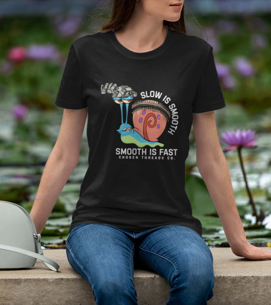 Slow Is Smooth Smooth Is Fast Snail Tactical Chosen Threads Co T-Shirt