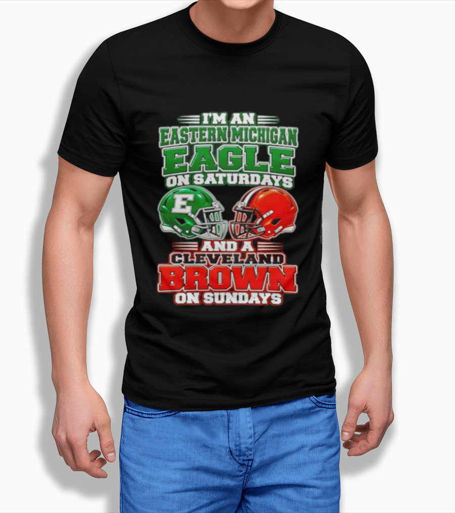 I'm An Eastern Michigan Eagle On Saturdays And A Cleveland Brown On Sundays T-Shirt