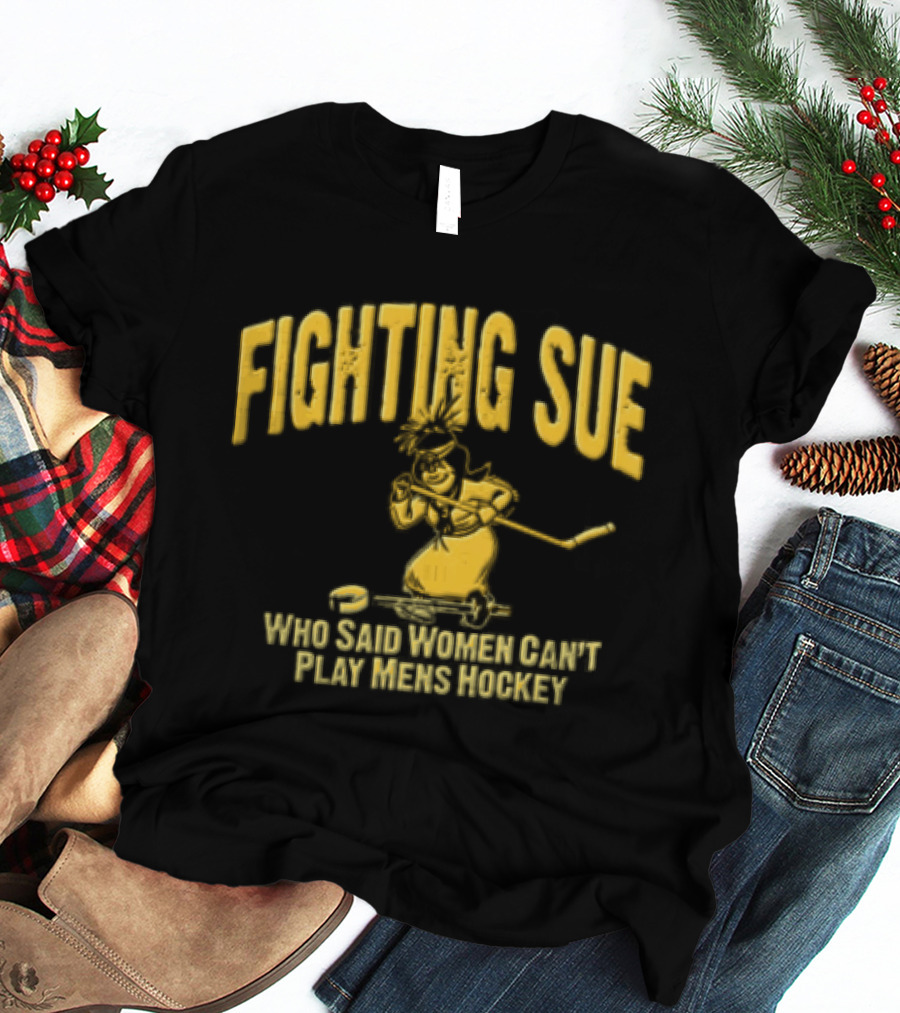 Fighting Sue Women Play Men's Hockey T-Shirt