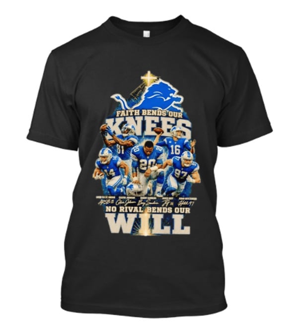 Detroit Lions Faith Bends Our Knees No Rival Bends Our Will Football Players T-Shirt