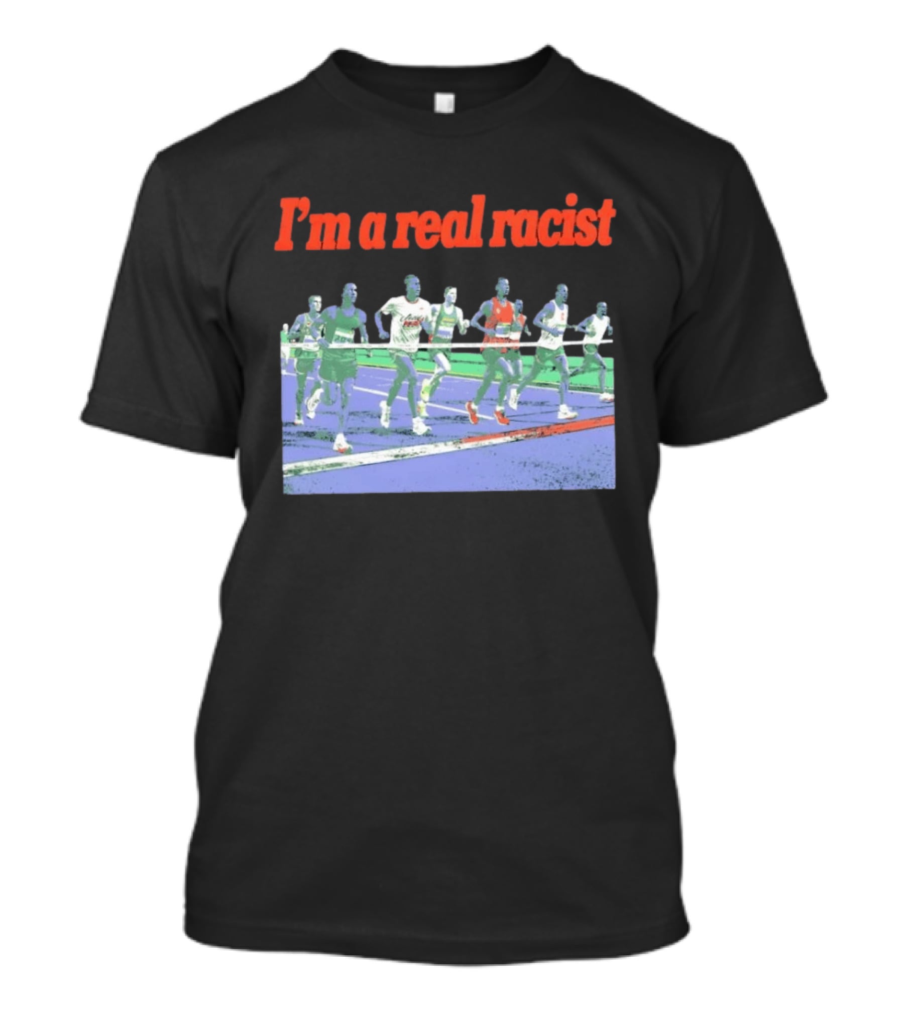 I'm A Real Racist Running Track Meme Humor Athletics Race T-Shirt