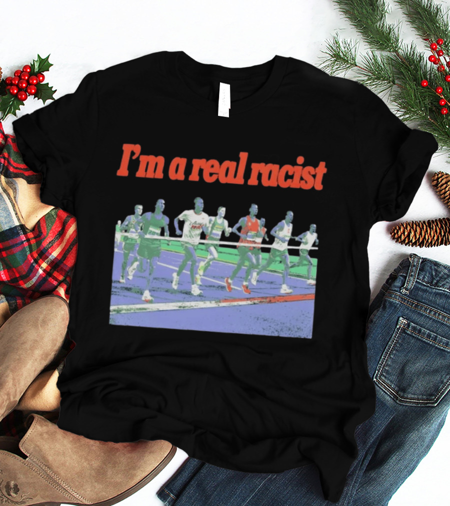 I'm A Real Racist Running Track Meme Humor Athletics Race T-Shirt