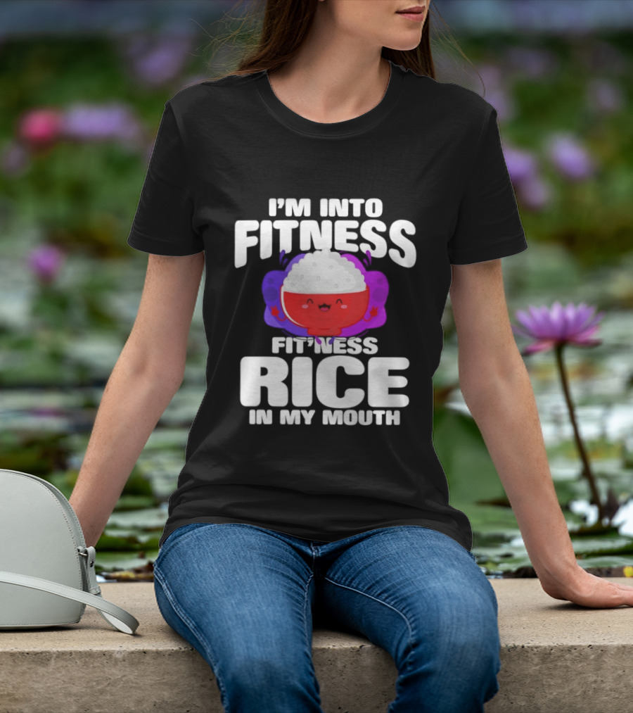 I'm Into Fitness Fitness Rice In My Mouth Cute Bowl T-Shirt