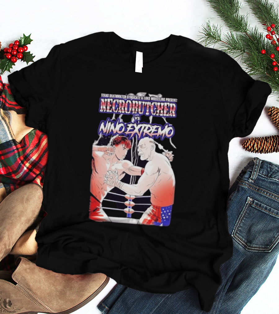 Texas Deathmatch Necrobutcher Vs Nino Extremo Syndicate Loko Wrestling T-Shirt