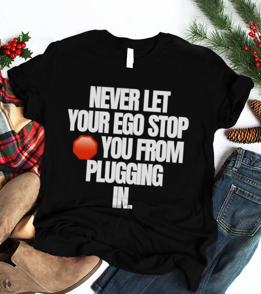 Never Let Your Ego Stop You From Plugging In Motivational Message Red Stop Sign T-Shirt