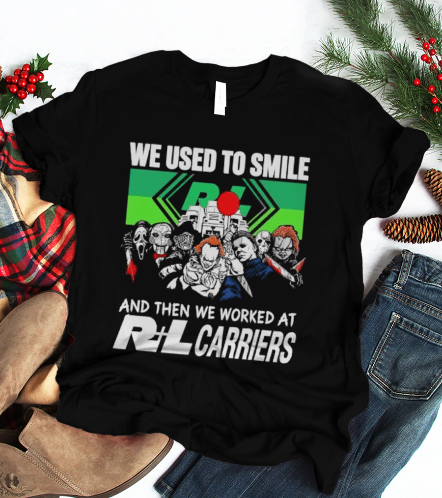 We Used To Smile And Then We Worked At Rl Carriers T-Shirt