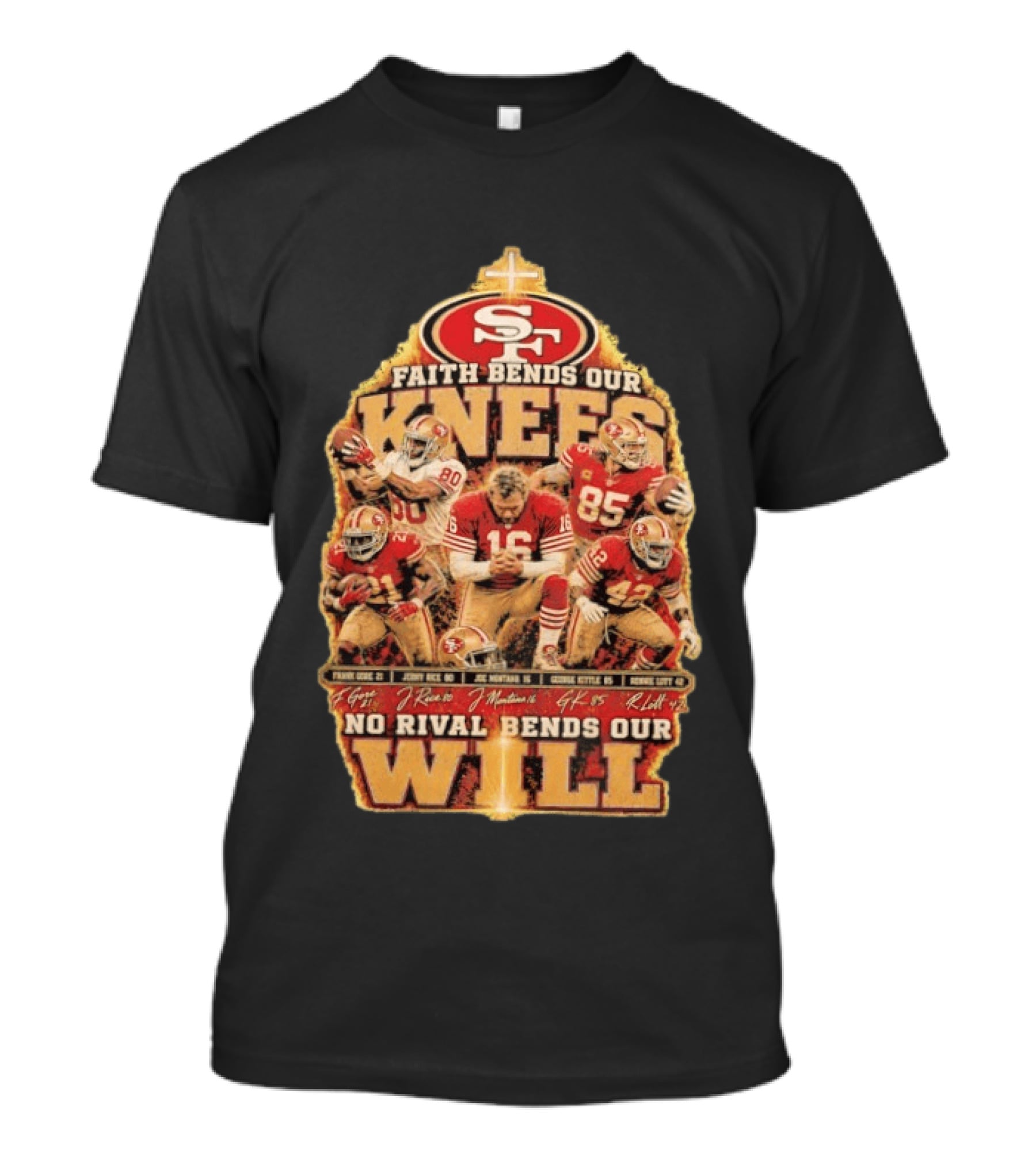 San Francisco 49ers Faith Bends Our Knees No Rival Bends Our Will Joe Montana Jerry Rice George Kittle Ronnie Lott T-Shirt
