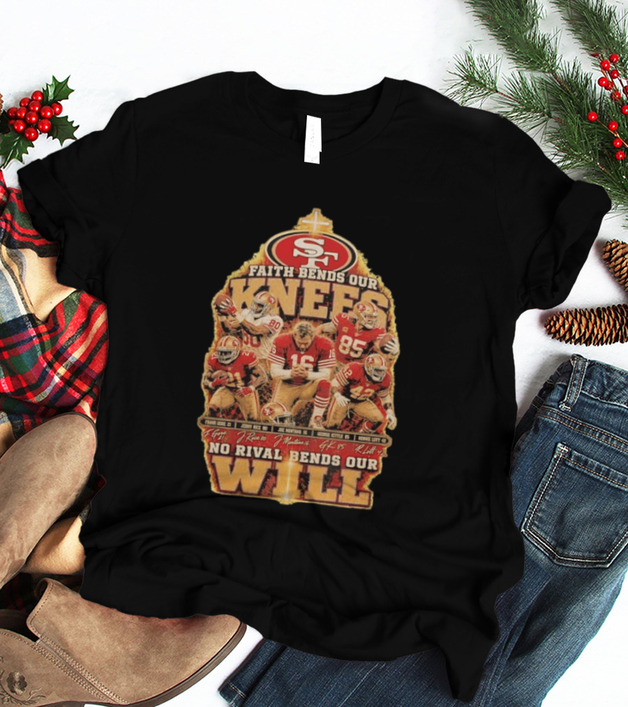 San Francisco 49ers Faith Bends Our Knees No Rival Bends Our Will Joe Montana Jerry Rice George Kittle Ronnie Lott T-Shirt