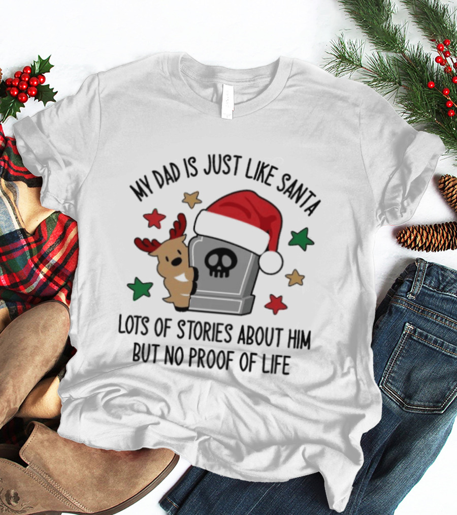My Dad Is Just Like Santa Skull Headstone Reindeer No Proof Of Life Christmas T-Shirt