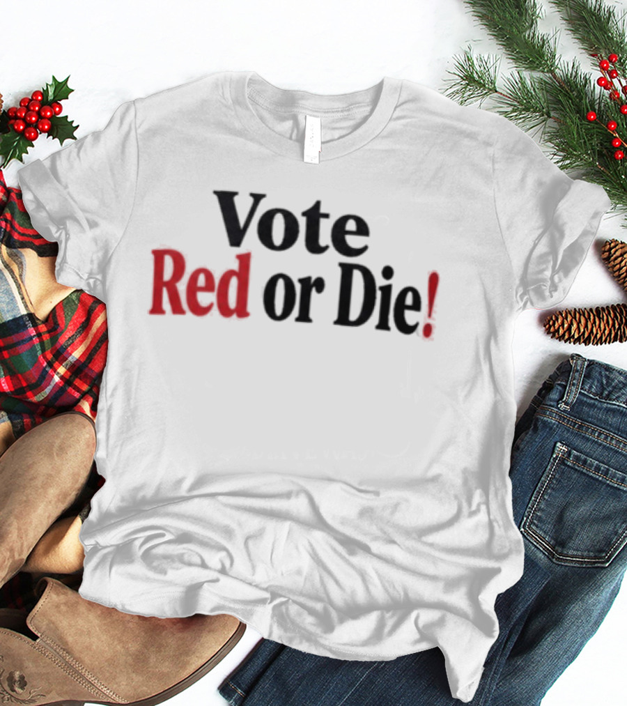 Vote Red Or Die Political T-Shirt