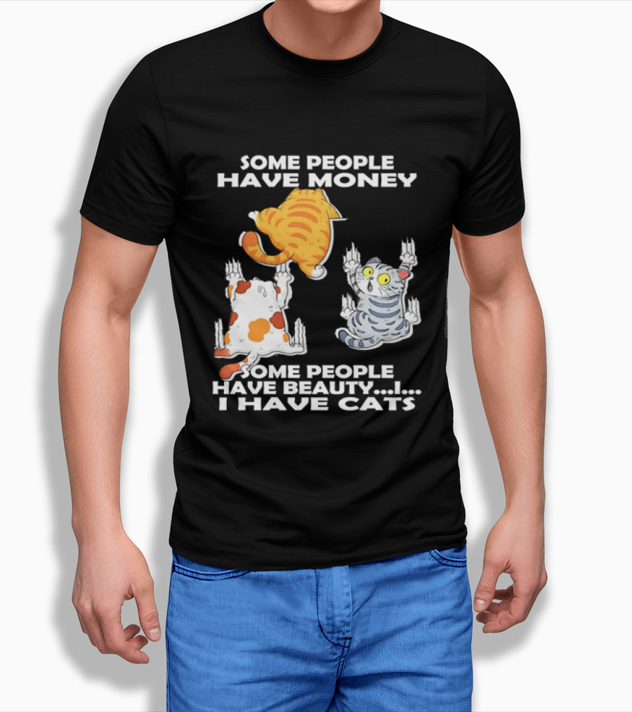 Some People Have Money Beauty I Have Cats Clawing Walls T-Shirt