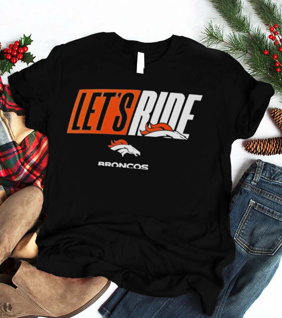 Denver Broncos Let's Ride Broncos Merchandise T-Shirt
