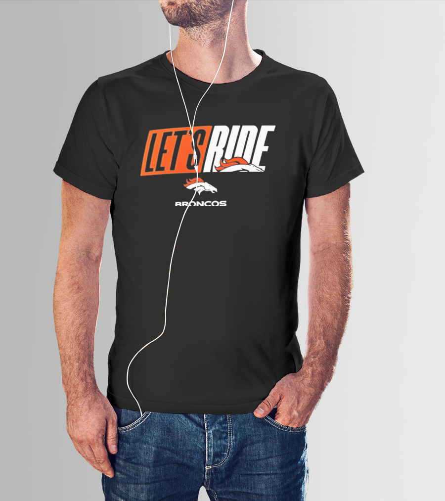 Denver Broncos Let's Ride Broncos Merchandise T-Shirt