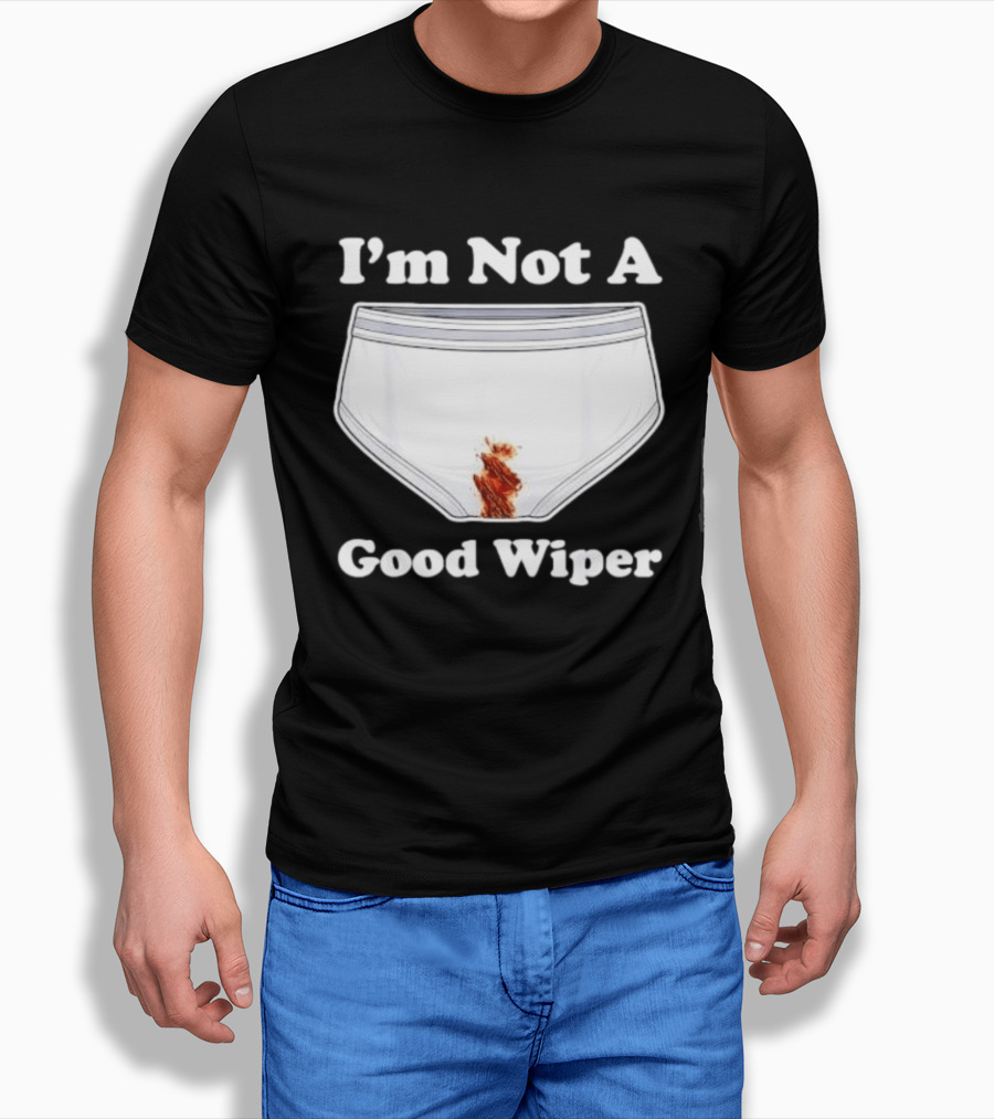 I'm Not A Good Wiper Underwear Stain Meme T-Shirt