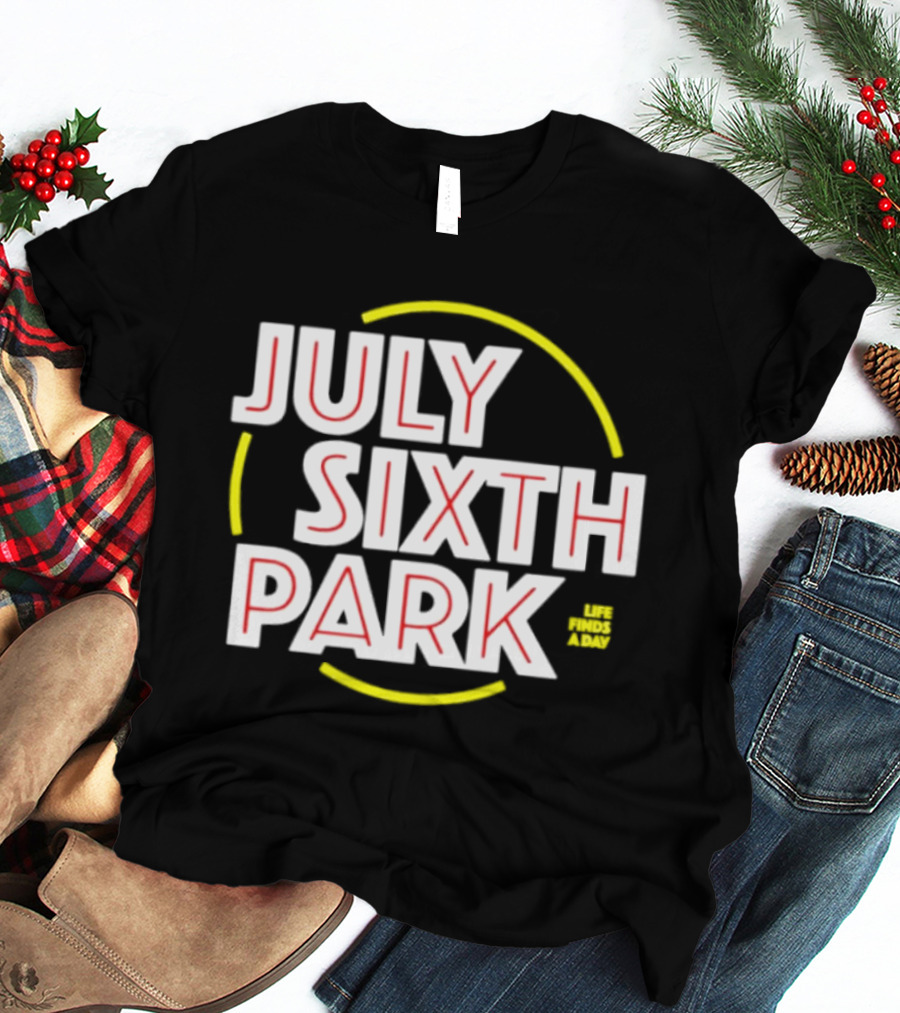 July Sixth Park Life Finds A Way T-Shirt
